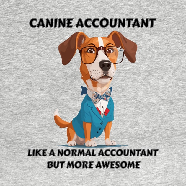 Canine accountant – Accountant dog lover – Like a normal accountant but more awesome by AvocadoShop